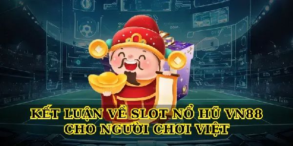 Khám phá Slot nổ hũ VN88 đổi thưởng siêu tốc, chơi là mê