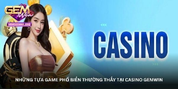 Casino GemWin – Bước vào thế giới cược với những điều thú vị