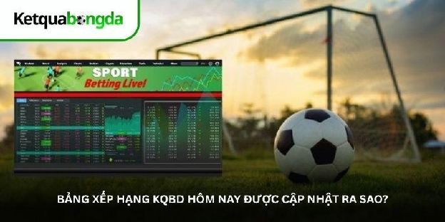 Bảng xếp hạng KQBD – Xem thứ hạng và điểm số mới nhất