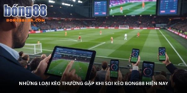 Soi kèo Bong88 – Theo dõi biến động kèo theo từng trận cầu