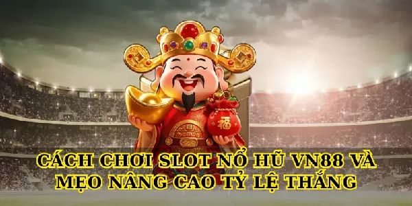 Khám phá Slot nổ hũ VN88 đổi thưởng siêu tốc, chơi là mê
